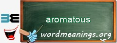 WordMeaning blackboard for aromatous